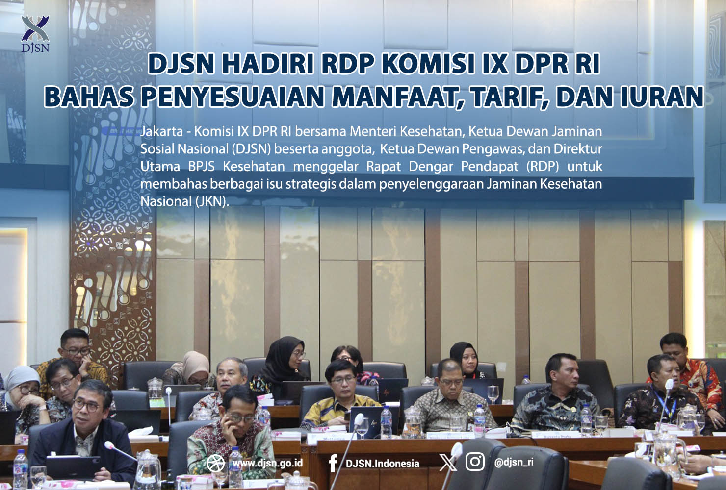 DJSN Hadiri RDP Komisi IX DPR RI Bahas Penyesuaian Manfaat, Tarif, dan Iuran